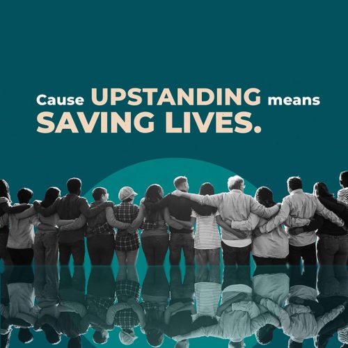 Graphic of people embracing and the text "cause upstanding means saving lives."